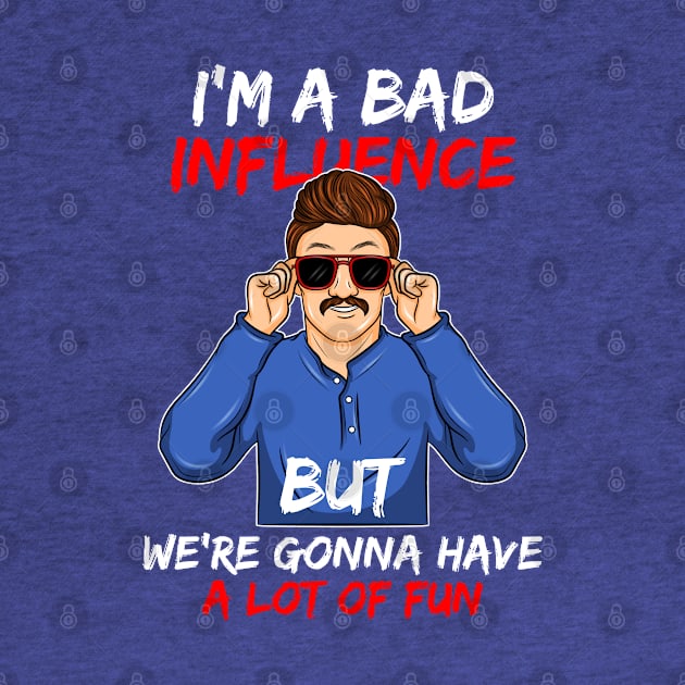 I'm a Bad Influence sarcastic Bad Boy bad idea gift idea present by MARESDesign